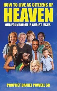 bokomslag How To Live As Citizens of Heaven Volume I: Our Foundation is Christ Jesus