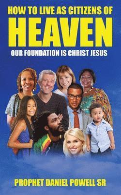 How To Live As Citizens of Heaven Volume I: Our Foundation is Christ Jesus 1