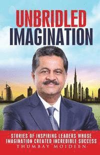 Unbridled Imagination: Stories of Inspiring Leaders Whose Imagination Created Incredible Success 1