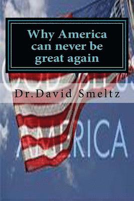 David N. Smeltz - Why America can never be great again: Is it too late?, Häftad