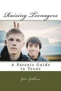 Raising Teenagers: A Parents Guide to Teens