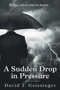 David T. Geissinger - A Sudden Drop in Pressure, Häftad