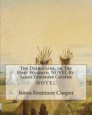 James Fenimore Cooper - The Deerslayer, or The First Warpath. NOVEL By: James Fenimore Cooper, Häftad