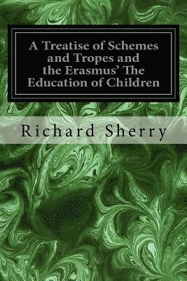 bokomslag A Treatise of Schemes and Tropes and the Erasmus' The Education of Children