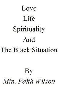 Faith M. Wilson - Life, Love, Spirituality, and The Black Situation, Häftad
