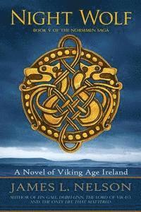 James L. Nelson - Night Wolf: A Novel of Viking Age Ireland, Häftad