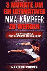 Mariana Correa - 3 MONATE UM EIN ULTIMATIVER MMA KAMPFER Zu WERDEN: Ein UMFASSENDER LEISTUNGSFAHIGER TRAININGSGUIDE, Häftad