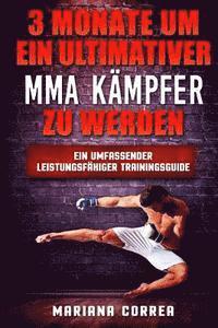 3 MONATE UM EIN ULTIMATIVER MMA KAMPFER Zu WERDEN: Ein UMFASSENDER LEISTUNGSFAHIGER TRAININGSGUIDE 1