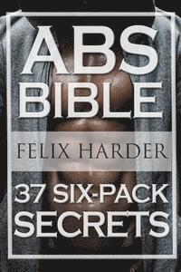 bokomslag Workout: Abs Bible: 37 Six-Pack Secrets For Weight Loss and Ripped Abs (Workout Routines, Workout Books, Workout Plan, Abs Work