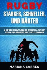 bokomslag RUGBY STARKER, SCHNELLER, Und HARTER: EIN KOMPLETTES Krafttraining und Ernahrungsplan um Starker, Schneller und Fitter zu werden