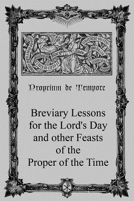 Breviary Lessons for the Lord's Day: and other Feasts of the Proper of the Time 1