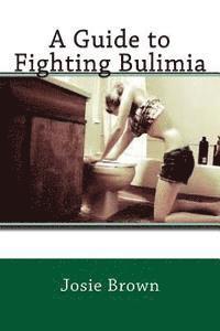 bokomslag A Guide to Fighting Bulimia