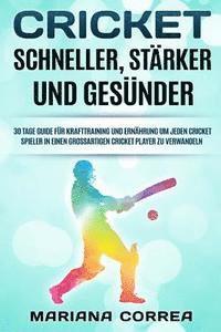 bokomslag CRICKET SCHNELLER, STARKER Und GESUNDER: 30 TAGE GUIDE FUR KRAFTTRAINING UND ERNAHRUNG Um JEDEN CRICKET SPIELER IN EINEN GROSSARTIGEN CRICKET PLAYER Z