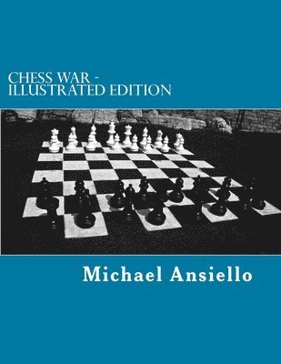 Chess War - Illustrated Edition: A Novel of Diplomacy and Military Action - Twenty-five Days of Chess Moves 1