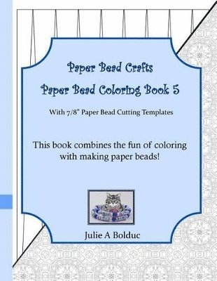 Julie a Bolduc, Julie a. Bolduc, Julie A Bolduc - Paper Bead Crafts Paper Bead Coloring Book 5, Häftad