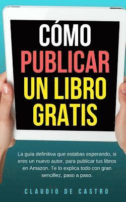 bokomslag Cómo publicar un libro gratis: La guía definitiva para publicar tu libro en Amazon