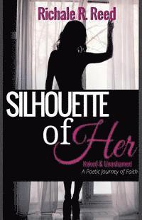 bokomslag Silhouette of Her: Naked and Unashamed: A Poetic Journey of Faith