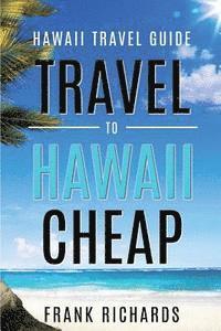 bokomslag Hawaii Travel Guide: How to Travel to Hawaii Cheap