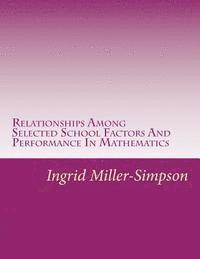 Relationships Among Selected School Factors And Performance In Mathematics 1