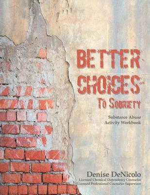 Better Choices To Sobriety: Substance Abuse Activity Workbook 1