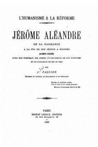 L'humanisme et la réforme, Jérôme Aléandre de sa naissance à la de son séjour à Brindes 1