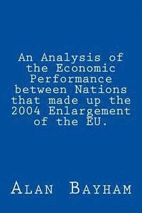 bokomslag An Analysis of the Economic Performance between Nations that made up the 2004 Enlargement of the EU.