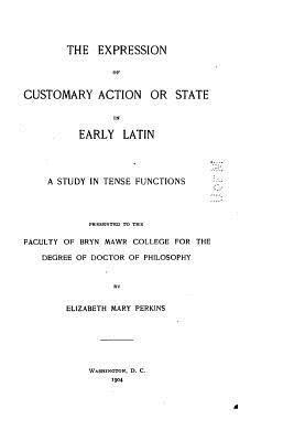 The Expression of Customary Action or State in Early Latin - A Study in Tense Functions 1