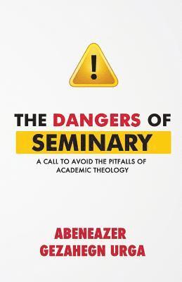 The Dangers of Seminary: A Call to Avoid the Pitfalls of Academic Theology 1