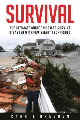 bokomslag Survival: The Ultimate Guide With 10 Outdoor Survival Tricks During the State of Emergency (Off the Grid Survivalist, Prepping,