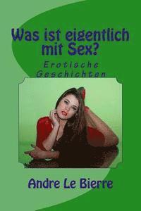 bokomslag Was ist eigentlich mit Sex?: Erotische Geschichten