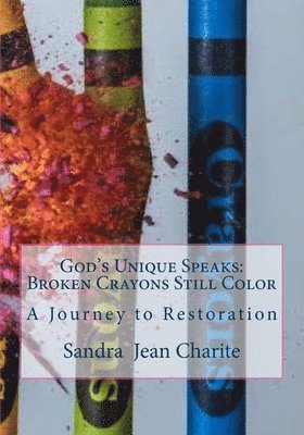 bokomslag God's Unique Speaks: Broken Crayons Still Color: A Journey to Restoration