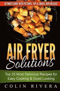 bokomslag Air Fryer Solutions: Top 25 Most Delicious Recipes for Easy Cooking & Good Looki