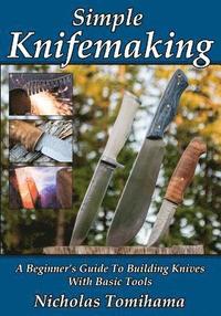 bokomslag Simple Knifemaking: A Beginner's Guide To Building Knives With Basic Tools