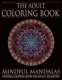 bokomslag The Adult Coloring Book: Mindful Mandalas: (Coloring Books for Adults, Relaxation, Stress relief)