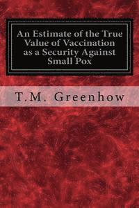 bokomslag An Estimate of the True Value of Vaccination as a Security Against Small Pox