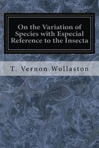 bokomslag On the Variation of Species with Especial Reference to the Insecta: Followed by an Inquiry into the Nature of Genera