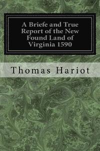 bokomslag A Briefe and True Report of the New Found Land of Virginia 1590