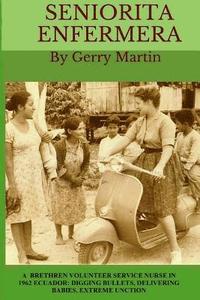 bokomslag Seniorita Enfermera: Brethren Volunteer Service Nurse in 1962 Las Delicias, Ecuador: digging bullets, delivering babies, machete cuts, extreme unction