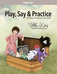 Play, Say & Practice Parent Book (with Bible verses): Children's Character Curriculum