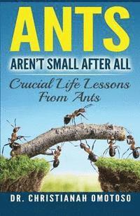 bokomslag Ants Aren't Small After All: Crucial Life Lessons From Ants