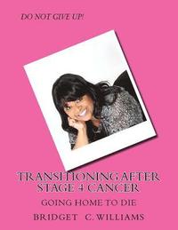 bokomslag Transitioning After Stage 4 Cancer: Going Home to Die