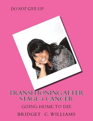 Transitioning After Stage 4 Cancer: Going Home to Die 1