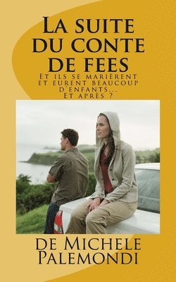 bokomslag La suite du conte de fees: Et ils se marierent et eurent beaucoup d'enfants. Et ensuite ?