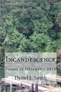 Daniel L. Smith - Incandescence: Poems of Obscurity 2016, Häftad