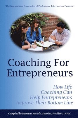 bokomslag Coaching for Entrepreneurs: How Life Coaching Can Help Entrepreneurs Improve Their Bottom Line