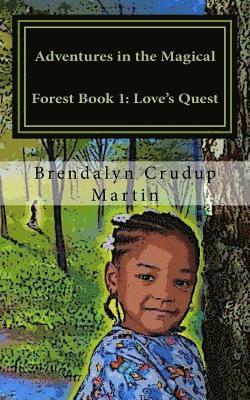 Brendalyn Crudup Martin - Adventures in the Magical Forest Book 1: Love's Quest, Häftad