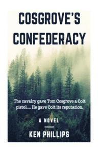 bokomslag Cosgrove's Confederacy: The cavalry gave Tom Cosgrove a Colt Pistol. He gave Colt its reputation.