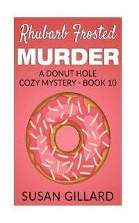 Rhubarb Frosted Murder: A Donut Hole Cozy Mystery - Book 10 1