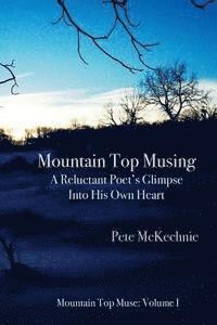 bokomslag Mountain Top Musing: A Reluctant Poet's Glimpse Into His Own Heart