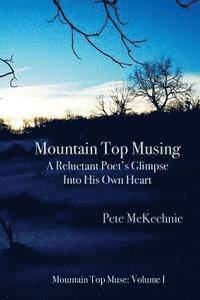 Nancy Smaroff, Pete McKechnie - Mountain Top Musing: A Reluctant Poet's Glimpse Into His Own Heart, Häftad